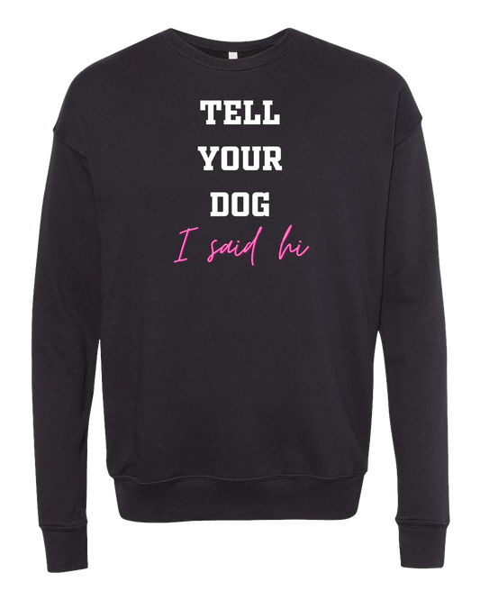 Tell your dog I said hi Crew Sweatshirt - Black