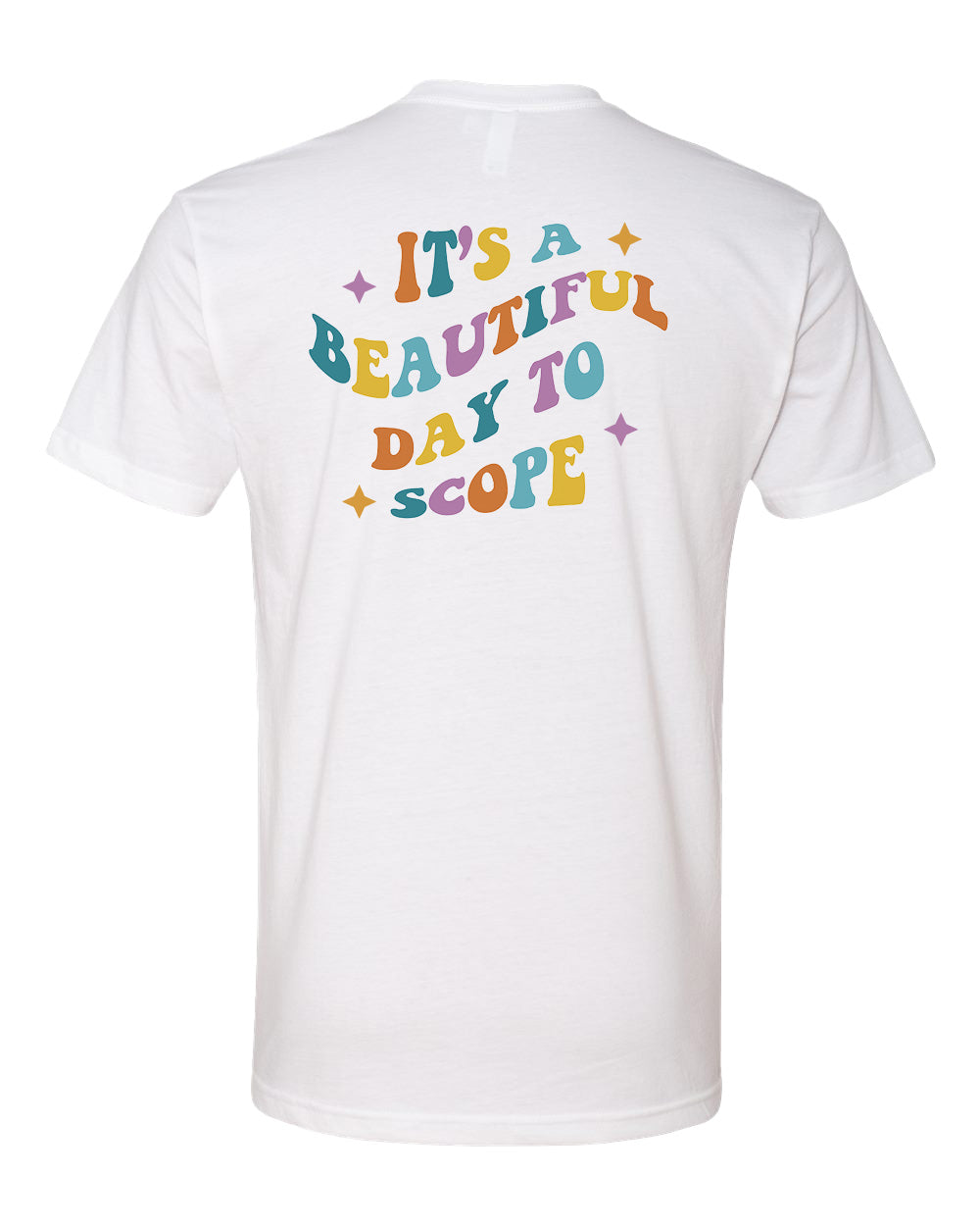 Endoscopy It's a Beautiful Day to Scope Tshirt - Choose Your Color